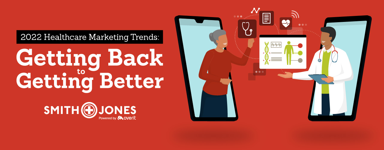 2022 Healthcare Marketing Trends: Getting Back to Getting Better
